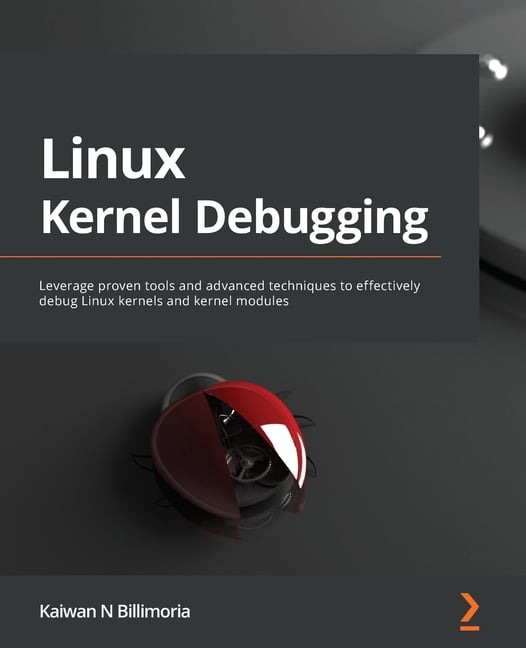 Linux Kernel Debugging: Leverage proven tools and advanced techniques ...