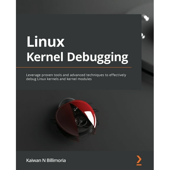 Linux Kernel Debugging: Leverage proven tools and advanced techniques to effectively debug Linux kernels and kernel modu, (Paperback)
