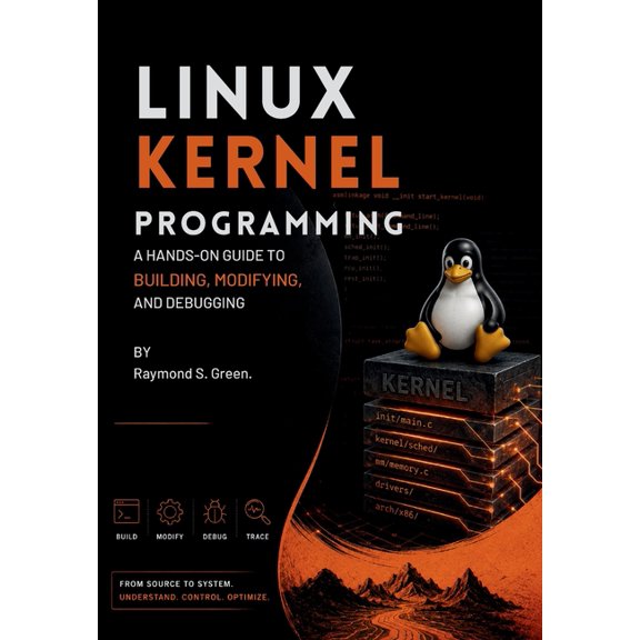 Linux Kernel Programming: A Hands-On Guide to Building, Modifying, and Debugging, (Paperback)