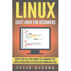 Linux: Linux: Easy Linux For Beginners, Your Step-By-Step Guide To Learning The Linux Operating System And Command Line (Paperback)