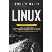 Linux Linux This book includes Linux for Beginners + Linux Command Lines and Shell Scripting + Linux Security and Administra, Book 4, Paperback