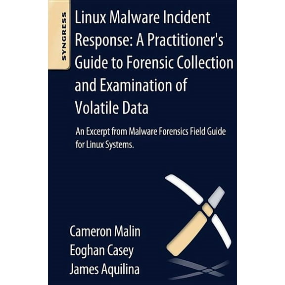 Linux Malware Incident Response: A Practitioner's Guide to Forensic Collection and Examination of Volatile Data: An Exce, (Paperback)