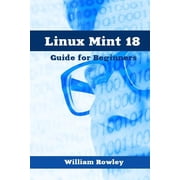 Linux Mint 18 Guide for Beginners Paperback