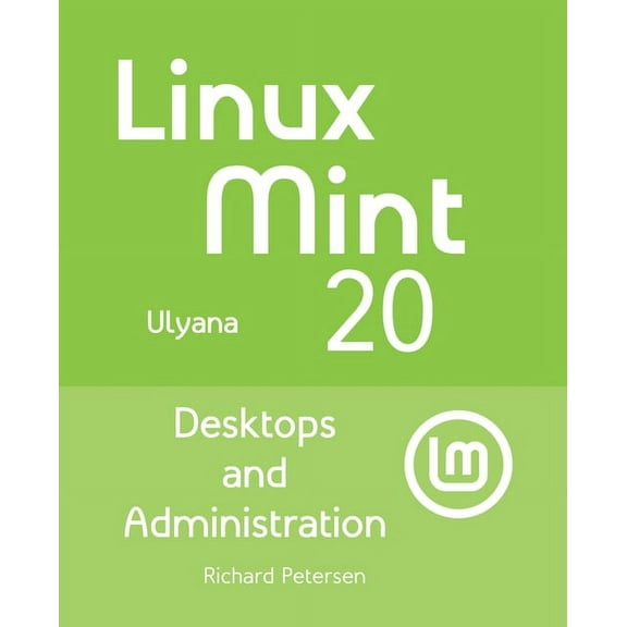 Linux Mint 20: Desktops and Administration, (Paperback)
