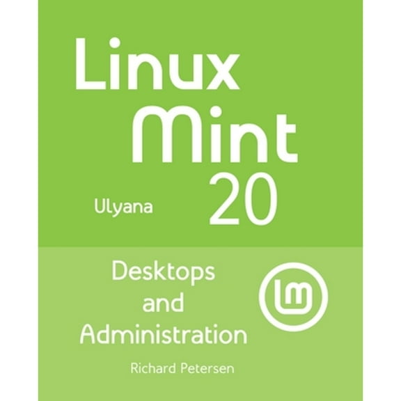 Pre-Owned Linux Mint 20: Desktops and Administration (Paperback) by Richard Petersen