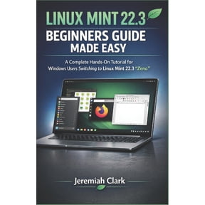 Linux Mint 22.3 Beginners Guide Made Easy: A Complete Hands-On Tutorial for Windows Users Switching to Linux Mint 22.3 ", (Paperback)