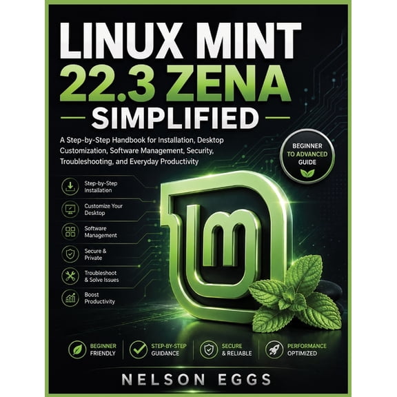 Linux Mint 22.3 Zena Simplified: A Step-by-Step Handbook for Installation, Desktop Customization, Software Management, S, (Paperback)