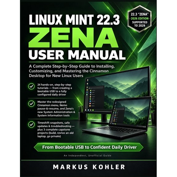 Linux Mint 22.3 Zena User Manual: A Complete Step-by-Step Guide to Installing, Customizing, and Mastering the Cinnamon D, (Paperback)