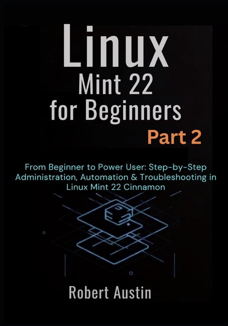 Linux Mint 22 Mastery Series: From Begin Linux Mint 22 for Beginners ...