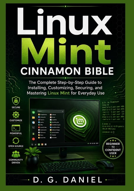 Linux Mint Cinnamon Bible: The Complete Step-by-Step Guide to Installing, Customizing, Securing, and Mastering Linux Min, (Paperback)