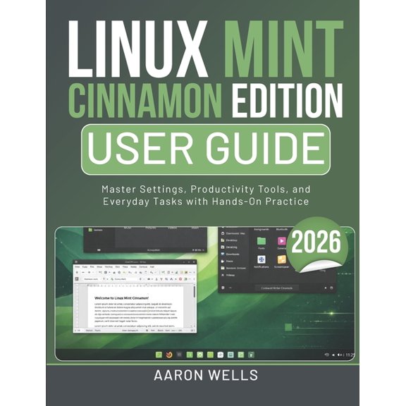 Linux Mint Cinnamon Edition User Guide 2026: Master Settings, Productivity Tools, and Everyday Tasks with Hands-On Pract, (Paperback)