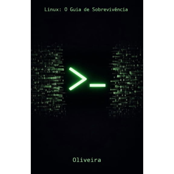 Defesa Ciberntica E Hacking Linux: O Guia de Sobrevivncia: Domine o Terminal, Automatize Tarefas e Gerencie Servidores sem Medo (Para Desenvolvedor, Book 1, (Paperback)