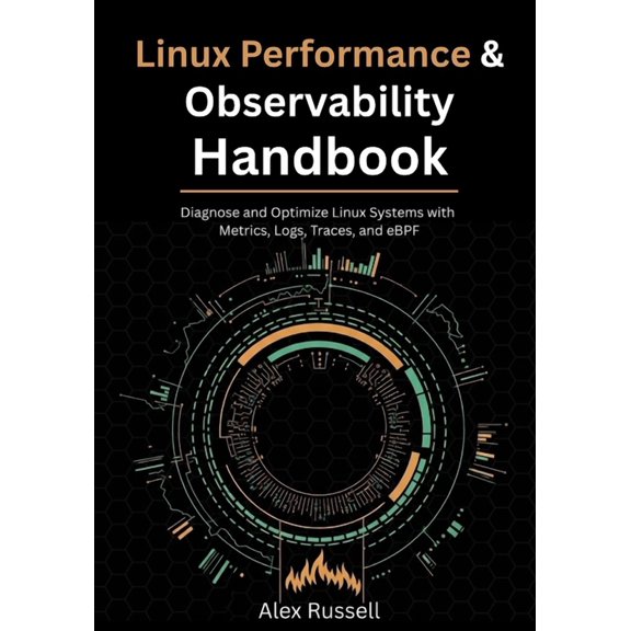 Linux Performance & Observability Handbook: Diagnose and Optimize Linux Systems with Metrics, Logs, Traces, and eBPF, (Paperback)