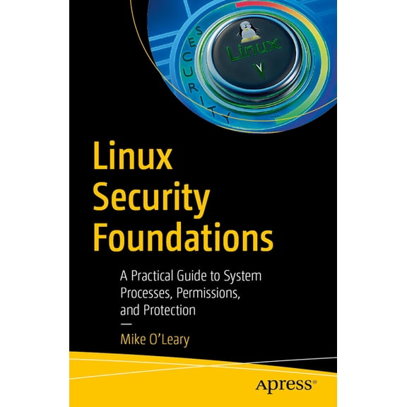 Linux Security Foundations: A Practical Guide to System Processes, Permissions, and Protection, (Paperback)
