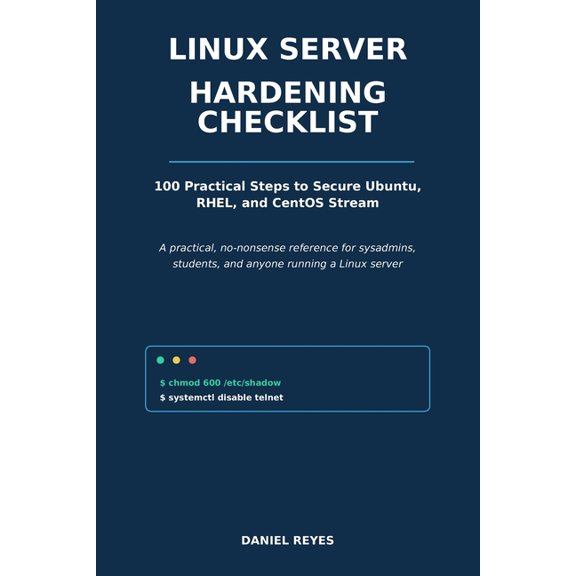Linux Server Hardening Checklist: 100 Practical Steps to Secure Ubuntu, RHEL, and CentOS Stream, (Paperback)