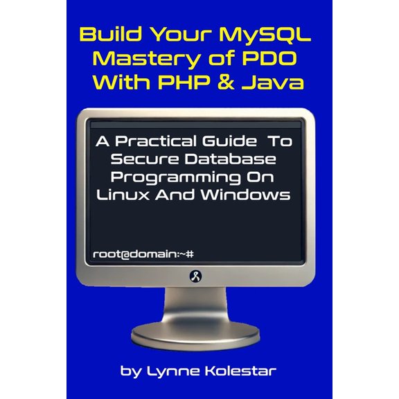 The Linux Server Mastery Build Your MySQL Mastery of PDO with PHP & Java: A Practical Guide to Secure Database Programming on Linux and Windo, (Paperback)