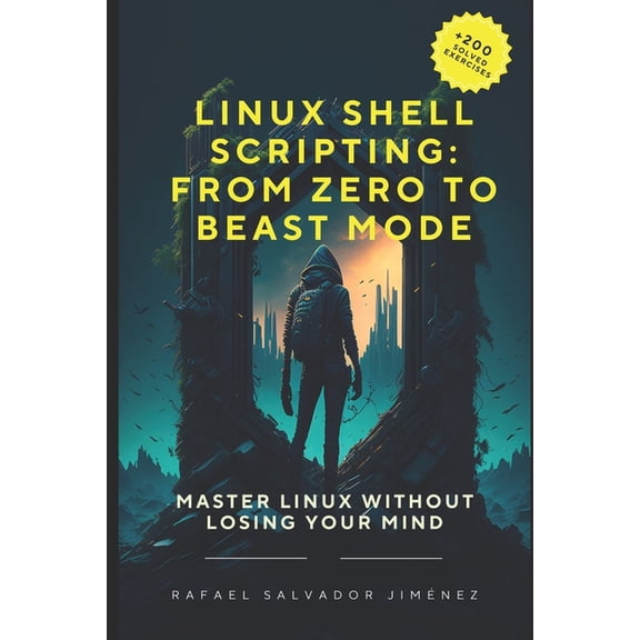 Linux Shell Scripting: From Zero to Beast Mode.: Master Linux Without Losing Your Mind, (Paperback)