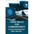 thumbnail image 1 of Linux Skills For Cybersecurity: Is Linux Important For Cyber Security: How Does Linux Relate To Cyber Security (Paperback), 1 of 1