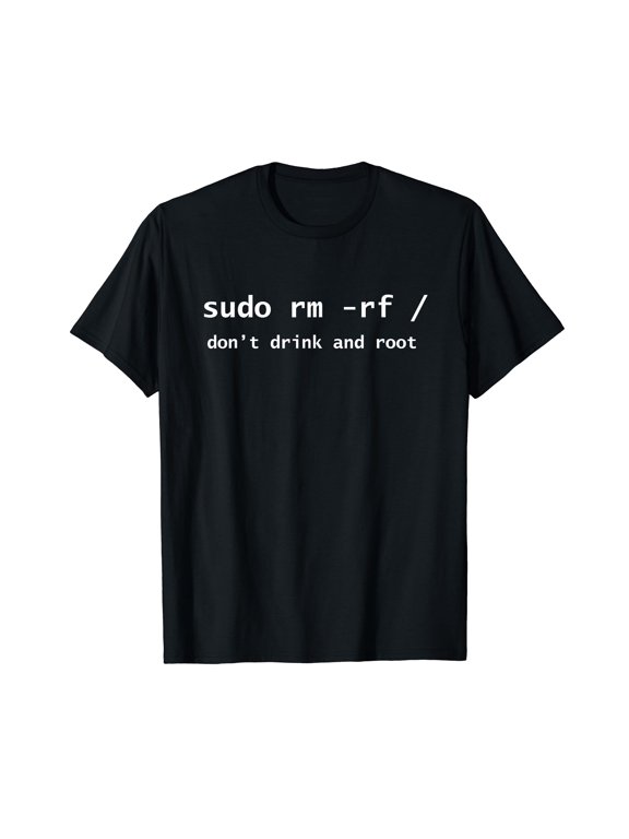 Linux Sudo Rm Rf Dont Drink And Root Funny Programmer Nerd T-Shirt
