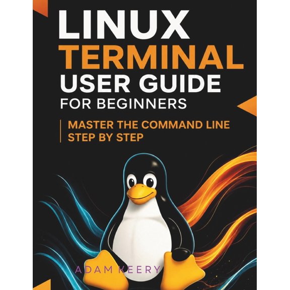 Linux Terminal User Guide for Beginners: Master the Command Line Step by Step, (Paperback)
