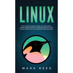 Linux: The Ultimate Crash Course to Learn Linux, System Administration, Network Security, and Cloud Computing with Examp, (Hardcover)