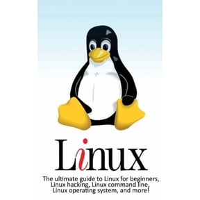 Linux: The ultimate guide to Linux for beginners, Linux hacking, Linux command line, Linux operating system, and more!, (Hardcover)