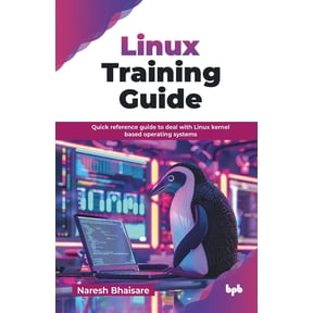 Linux Training Guide: Quick reference guide to deal with Linux kernel based operating systems (English Edition), (Paperback)