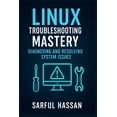thumbnail image 1 of Linux Troubleshooting Mastery: Diagnosing and Resolving System Issues, (Paperback), 1 of 1