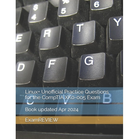 Linux+ Unofficial Practice Questions for the CompTIA XK0-005 Exam, (Paperback)