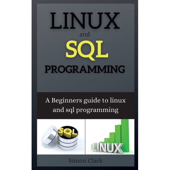 Linux and SQL Programming : A Beginners guide to linux and sql programming (Edition 2) (Hardcover)