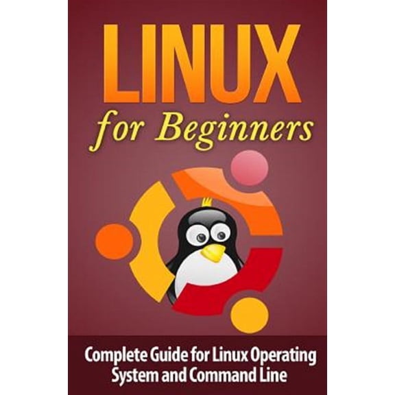 Linux for Beginner's : Complete Guide for Linux Operating System and Command Line