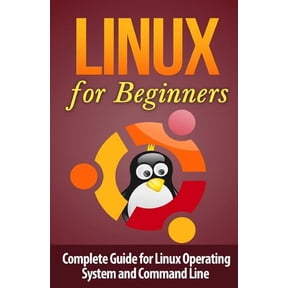 Linux Command Line Linux for Beginner's: Complete Guide for Linux Operating System and Command Line, Book 1, (Paperback)