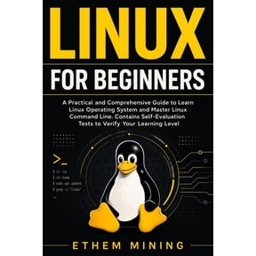 Linux for Beginners: A Practical and Comprehensive Guide to Learn Linux Operating System and Master Linux Command Line. , (Paperback)