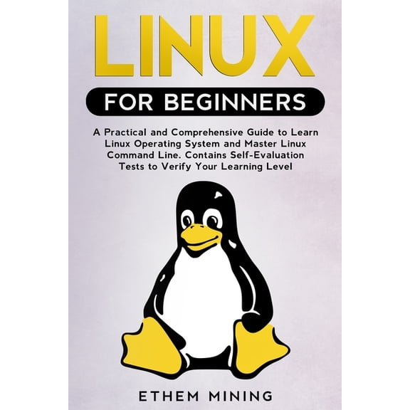 Linux for Beginners: A Practical and Comprehensive Guide to Learn Linux Operating System and Master Linux Command Line. , (Paperback)