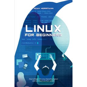 Linux for Beginners: How to Master the Linux Operating System and Command Line form Scratch, (Paperback)