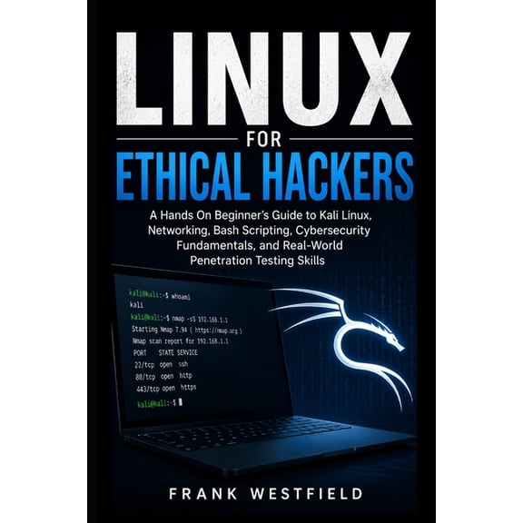 Linux for Ethical Hackers: A Hands-On Beginner's Guide to Kali Linux, Networking, Bash Scripting, Cybersecurity Fundamen, (Paperback)