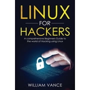 Linux for Hackers Linux for Hackers A Comprehensive Beginners Guide to the World of Hacking Using Linux, Book 1, Paperback