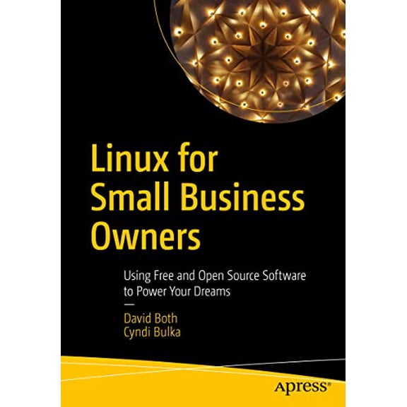 Pre-Owned Linux for Small Business Owners: Using Free and Open Source Software to Power Your Dreams (Paperback) 1484282639 9781484282632