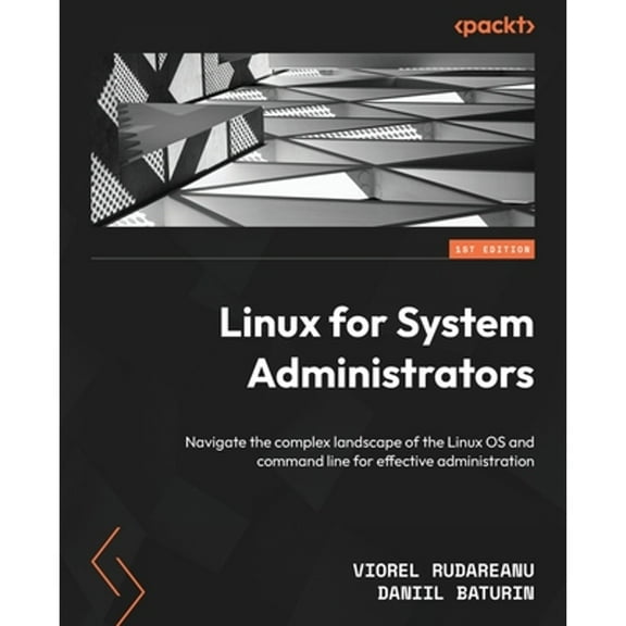 Linux for System Administrators: Navigate the complex landscape of the Linux OS and command line for effective administration (Paperback)