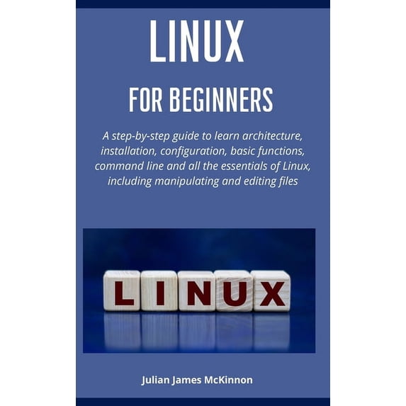 Linux for beginners: A step-by-step guide to learn architecture ...