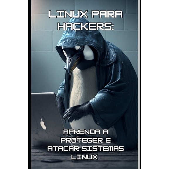 Linux para hackers : Aprenda a proteger e atacar sistemas Linux (Paperback)