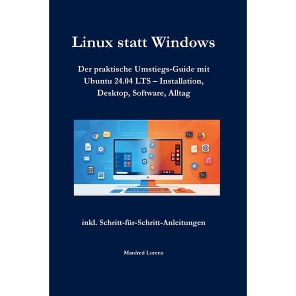 Linux statt Windows: Der praktische Umstiegs-Guide mit Ubuntu 24.04 LTS - Installation, Desktop, Software, Alltag, (Paperback)