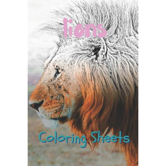 Lion Coloring Sheets: 30 Lion Drawings, Coloring Sheets Adults Relaxation, Coloring Book for Kids, for Girls, Volume 4 (Paperback)