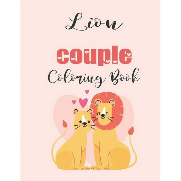 Lion Couple Coloring Book: Cute Valentines Day Animal Couple Great Gift for kids , Age 4-8  Paperback  1655955489 9781655955488 jhon coloring book