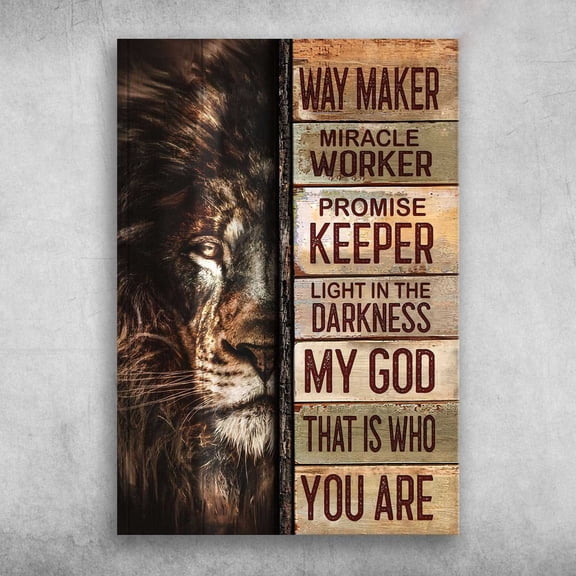 Lion God - Way Maker Miracle Worker, Promise Keeper Light In The Darkness, My God That Is Who You Are 11 x 17 Inch Poster