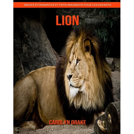 Lion: Images tonnantes et faits amusants pour les enfants French Edition Paperback 1656570793 9781656570796 Carolyn Drake
