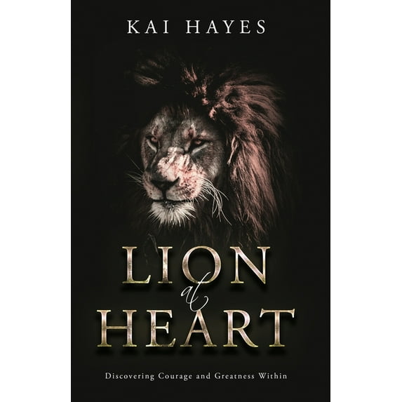 Lion at Heart: Discovering Courage and Greatness Within, (Paperback)