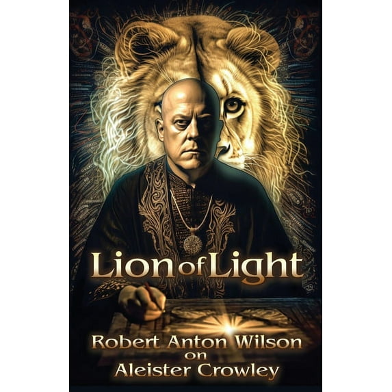 Lion of Light: Robert Anton Wilson on Aleister Crowley, (Paperback)