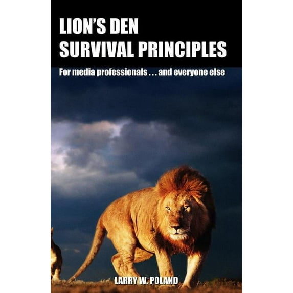 Lion's Den Survival Principles: For Media Professionals . . . and Others, (Paperback)