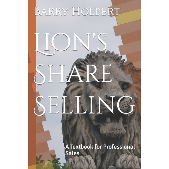 Lion's Share Selling: A Textbook for Professional Sales, (Paperback)